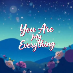 You Are My Everything